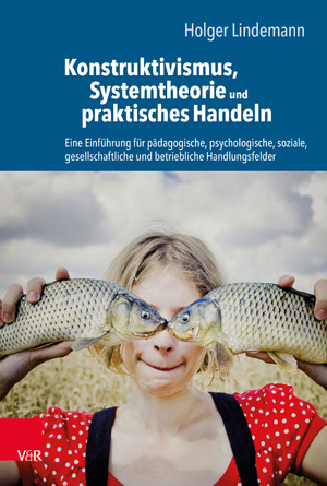 ISBN 9783525406755: Konstruktivismus, Systemtheorie und praktisches Handeln - Eine Einführung für pädagogische, psychologische, soziale, gesellschaftliche und betriebliche Handlungsfelder