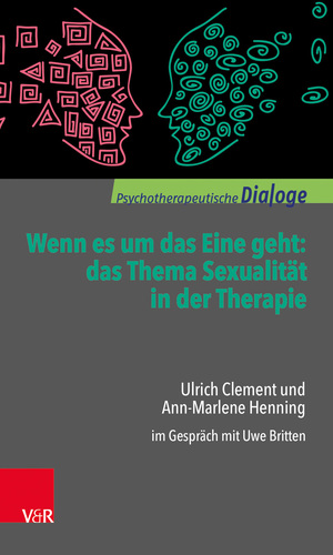 ISBN 9783525451953: Wenn es um das Eine geht: das Thema Sexualität in der Therapie – Ulrich Clement und Ann-Marlene Henning im Gespräch mit Uwe Britten