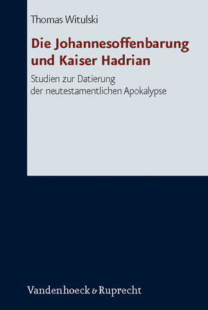 ISBN 9783525530856: Die Johannesoffenbarung und Kaiser Hadrian: Studien zur Datierung der neutestamentlichen Apokalpyse (Forschungen zur Religion und Literatur des Alten und Neuen Testaments, Band 221)