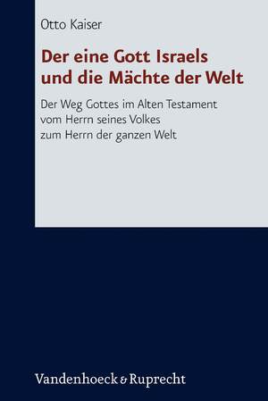 ISBN 9783525536025: Der eine Gott Israels und die Mächte der Welt - Der Weg Gottes im Alten Testament vom Herrn seines Volkes zum Herrn der ganzen Welt