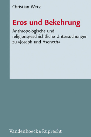 ISBN 9783525540077: Eros und Bekehrung - Anthropologische und religionsgeschichtliche Untersuchungen zu »Joseph und Aseneth«