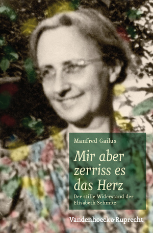 ISBN 9783525550083: Mir aber zerriss es das Herz - Der stille Widerstand der Elisabeth Schmitz