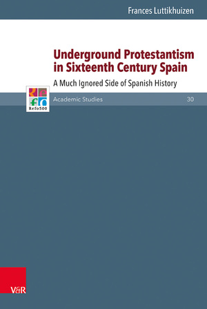 ISBN 9783525551103: Underground Protestantism in Sixteenth Century Spain – A Much Ignored Side of Spanish History