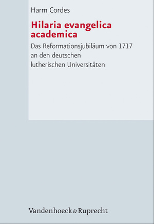 ISBN 9783525551981: Hilaria evangelica academica - Das Reformationsjubiläum von 1717 an den deutschen lutherischen Universitäten