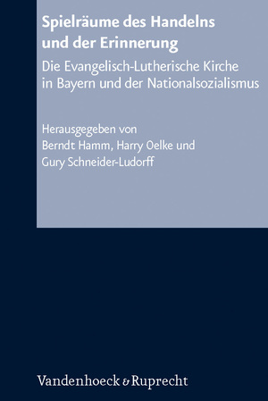 gebrauchtes Buch – Berndt Hamm – Arbeiten zur Kirchlichen Zeitgeschichte. Reihe B: Darstellungen, Band 050: Spielräume des Handelns und der Erinnerung: Die Evangelisch-Lutherische ... ... Kirche in Bayern und der Nationalsozialismus