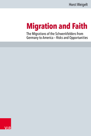 ISBN 9783525564356: Migration and Faith – The Migrations of the Schwenkfelders from Germany to America – Risks and Opportunities