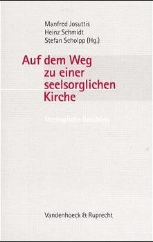Manfred Josuttis (Autor), Heinz Schmidt (Autor), Stefan Scholpp (Autor) - Auf dem Weg zu einer seelsorglichen Kirche: Theologische Bausteine. Christian Mller zum 60. Geburtstag