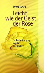 ISBN 9783525604076: Leicht wie der Geist der Rose - Selbstheilungskräfte entdecken