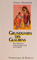 ISBN 9783525612828: Grundlinien des Glaubens : ein biblisch-theologischer Leitfaden. In: Biblisch-theologische Schwerpunkte 1