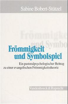 ISBN 9783525623602: Frömmigkeit und Symbolspiel - Ein pastoralpsychologischer Beitrag zu einer evangelischen Frömmigkeitstheorie