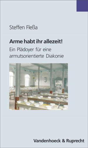 ISBN 9783525623749: Arme habt ihr allezeit! Ein Plädoyer für eine armutsorientierte Diakonie (Bensheimer Hefte)