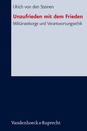 ISBN 9783525623879: Unzufrieden mit dem Frieden? – Militärseelsorge und Verantwortungsethik