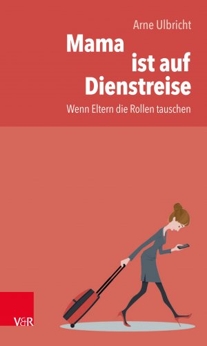 ISBN 9783525701997: Mama ist auf Dienstreise - Wenn Eltern die Rollen tauschen