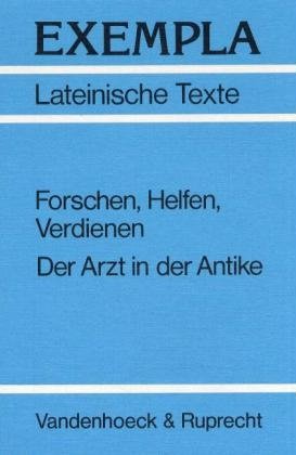 ISBN 9783525716069: Forschen, Helfen, Verdienen - Der Arzt in der Antike. Ein Kurs für den Lateinunterricht der 10.-12. Jahrgangsstufe. Texte mit Erläuterungen, Arbeitsaufträge und Begleittexte