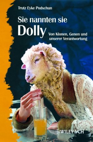 ISBN 9783527298662: Sie nannten sie Dolly – Von Klonen, Genen und unserer Verantwortung