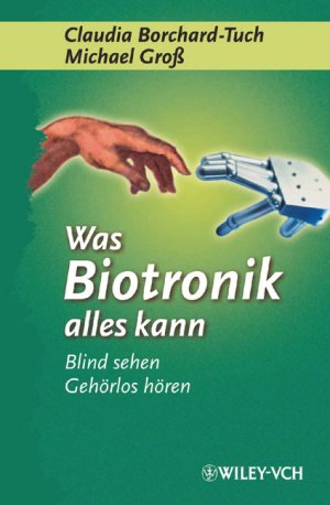 ISBN 9783527303816: Was Biotronik alles kann – Blind sehen, gehörlos hören...