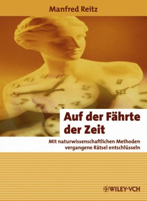 ISBN 9783527307111: Auf der Fährte der Zeit - Mit naturwissenschaftlichen Methoden vergangene Rätsel entschlüsseln