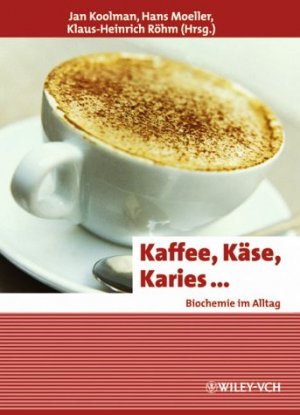 ISBN 9783527307920: Kaffee, Käse, Karies... Biochemie im Alltag.