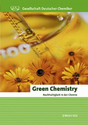 ISBN 9783527308156: Green chemistry - Nachhaltigkeit in der Chemie. hrsg. von der Gesellschaft Deutscher Chemiker. Bearb. von Hans Joachim Bader ... [In Zusammenarbeit von American Chemical Society ...]