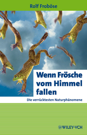 ISBN 9783527326198: Wenn Frösche vom Himmel fallen - Die verrücktesten Naturphänomene