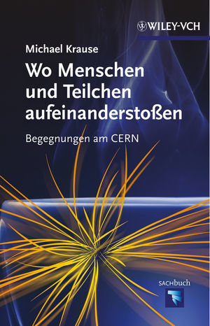 ISBN 9783527333981: Wo Menschen und Teilchen aufeinanderstoßen - Begegnungen am CERN