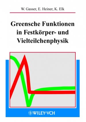 ISBN 9783527402182: Greensche Funktionen in der Festkörper- und Vielteilchenphysik von Wilmut Gasser (Autor), Eberhard Heiner (Autor), Klaus Elk (Autor)