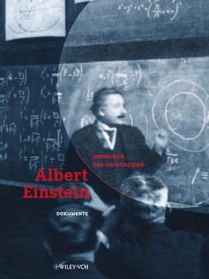 ISBN 9783527405695: Albert Einstein - Ingenieur des Universums - Einsteins Leben und Werk im Kontext und Dokumente eines Lebenswegs