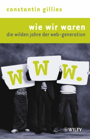 ISBN 9783527500666: wie wir waren - die wilden jahre der web-generation