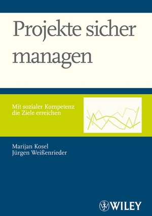 ISBN 9783527502554: Projekte sicher managen – Mit sozialer Kompetenz die Ziele erreichen