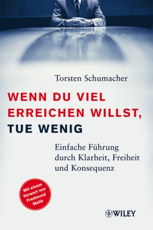 ISBN 9783527502660: Wenn du viel erreichen willst, tue wenig - Einfache Führung durch Klarheit, Freiheit und Konsequenz