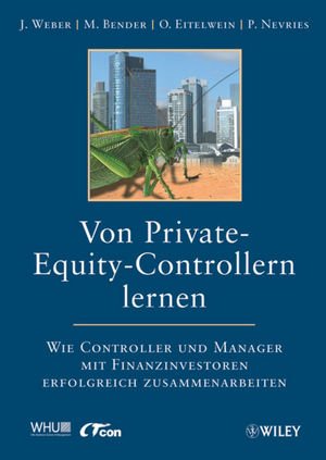 ISBN 9783527504268: Von Private-Equity-Controllern lernen – Wie Controller und Manager mit Finanzinvestoren erfolgreich zusammenarbeiten