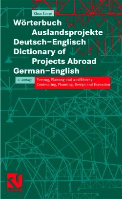 ISBN 9783528017576: Wörterbuch Auslandsprojekte (deutsch-englisch)Dictionary of Projects Abroad – Vertrag, Planung und Ausführung Contracting, Planning, Design and Execution