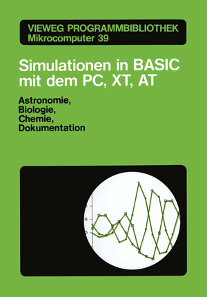 ISBN 9783528045258: Simulationen in BASIC mit dem IBM PC, XT, AT - Astronomie, Biologie, Chemie und Dokumentationen