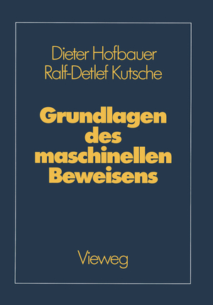 ISBN 9783528047184: Grundlagen des maschinellen Beweisens – Eine Einführung für Informatiker und Mathematiker