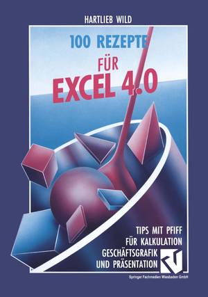 ISBN 9783528052683: 100 Rezepte für Excel 4.0: Tips mit Pfiff für Kalkulation, Geschäftsgrafik und Präsentation