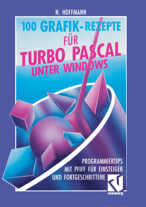 neues Buch – Norbert Hoffmann – 100 Grafik-Rezepte für Turbo Pascal unter Windows / Programmiertips mit Pfiff für Einsteiger und Fortgeschrittene / Norbert Hoffmann / Taschenbuch / Paperback / x / Deutsch / 1992 / Vieweg & Teubner