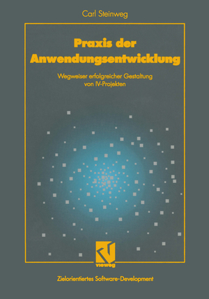 ISBN 9783528054908: Praxis der Anwendungsentwicklung - Wegweiser erfolgreicher Gestaltung von IV-Projekten