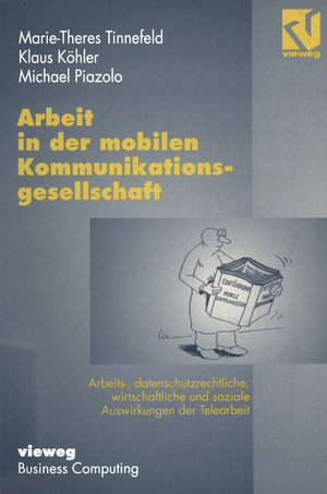 ISBN 9783528055455: Arbeit in der mobilen Kommunikationsgesellschaft – Arbeits-, datenschutzrechtliche, wirtschaftliche und soziale Auswirkungen der Telearbeit