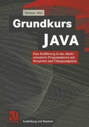 ISBN 9783528057114: Grundkurs JAVA: Die Einführung in das objektorientierte Programmieren mit Beispielen und Übungsaufgaben (Ausbildung und Studium)