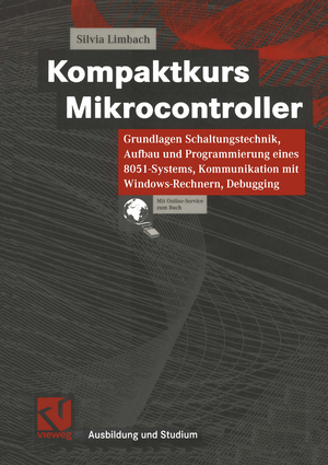 ISBN 9783528057886: Kompaktkurs Mikrocontroller - Grundlagen Schaltungstechnik, Aufbau und Programmierung eines 8051-Systems, Kommunikation mit Windows-Rechnern, Debugging