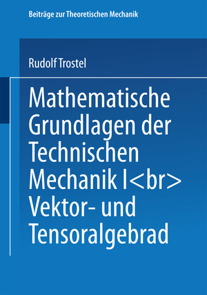 ISBN 9783528065379: Mathematische Grundlagen der Technischen Mechanik I - Vektor- und Tensoralgebra