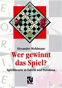 gebrauchtes Buch – Aalexander Mehlmann – Wer gewinnt das Spiel?: Spieltheorie in Fabeln und Paradoxa