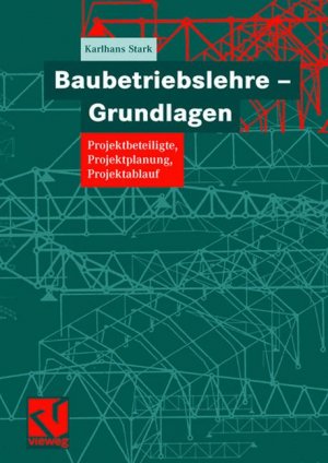 ISBN 9783528077075: Baubetriebslehre - Grundlagen – Projektbeteiligte, Projektplanung, Projektablauf