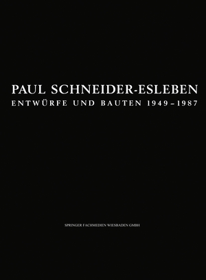 ISBN 9783528087265: Paul Schneider-Esleben – Entwürfe und Bauten 1949–1987