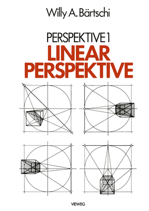 ISBN 9783528088644: Linearperspektive - Geschichte, Konstruktionsanleitung und Erscheinungsformen in Umwelt und bildender Kunst  -- Perspektive I