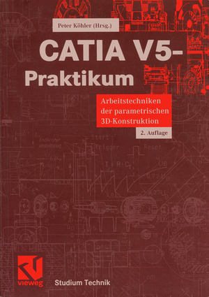 ISBN 9783528139544: CATIA V5-Praktikum | Arbeitstechniken der parametrischen 3D-Konstruktion | Peter Köhler | Taschenbuch | Studium Technik | Paperback | x | Deutsch | 2004 | Vieweg & Teubner | EAN 9783528139544