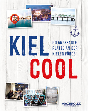 ISBN 9783529025570: Kiel COOL - 50 angesagte Plätze an der Kieler Förde