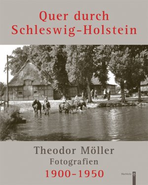 gebrauchtes Buch – Quer durch Schleswig-Holstein: Fotografien Theodor Möller 1900-1950 Landesamt für Denkmalpflege Schleswig-Holstein; Hansen, Astrid; Lafrenz, Deert and Schulze, Heiko K