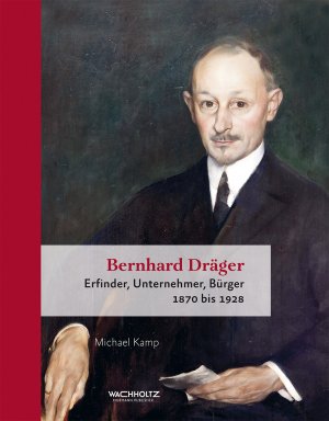 ISBN 9783529063695: Bernhard Dräger - Erfinder, Unternehmer, Bürger. 1870 bis 1928