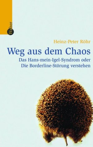 ISBN 9783530300109: Weg aus dem Chaos - Das Hans-mein-Igel-Syndrom oder Die Borderline-Störung verstehen